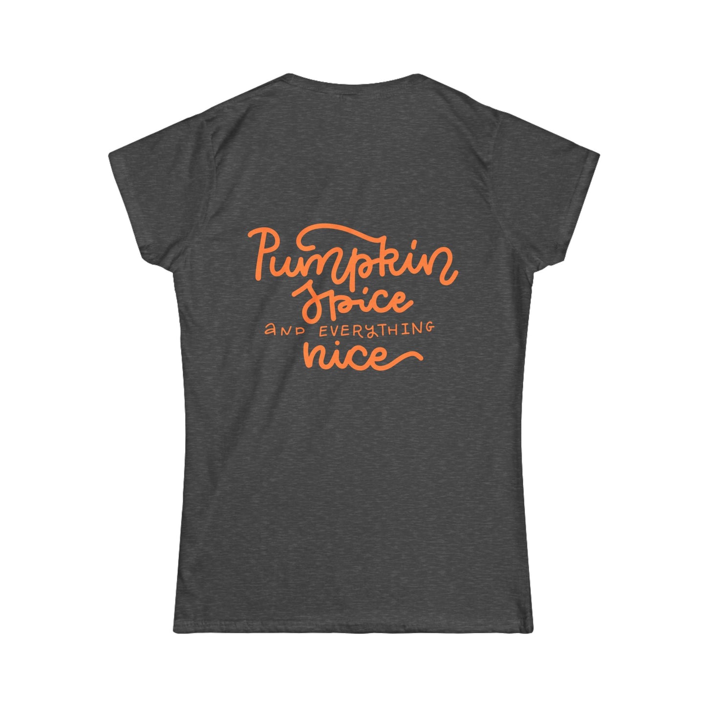 "Pumpkin Spice and Everything Nice" - Women's Softstyle Tee