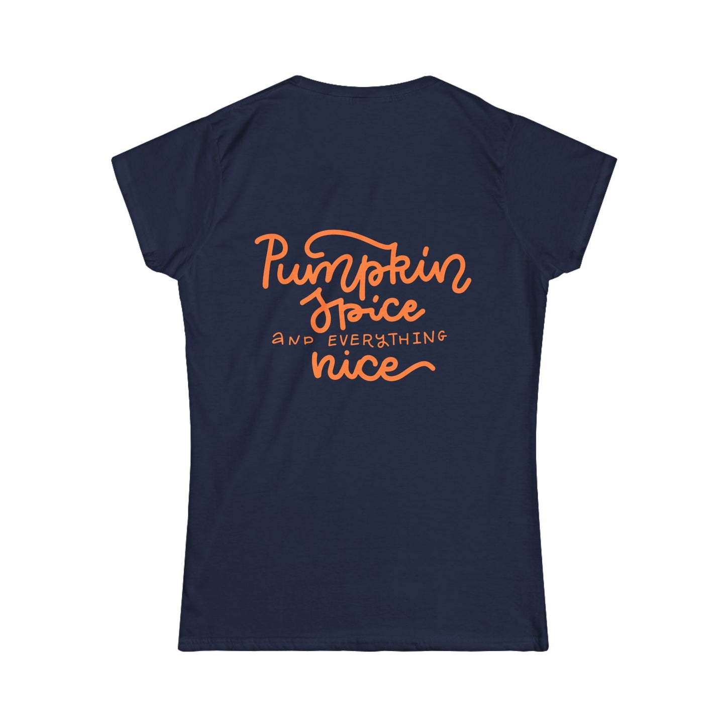 "Pumpkin Spice and Everything Nice" - Women's Softstyle Tee