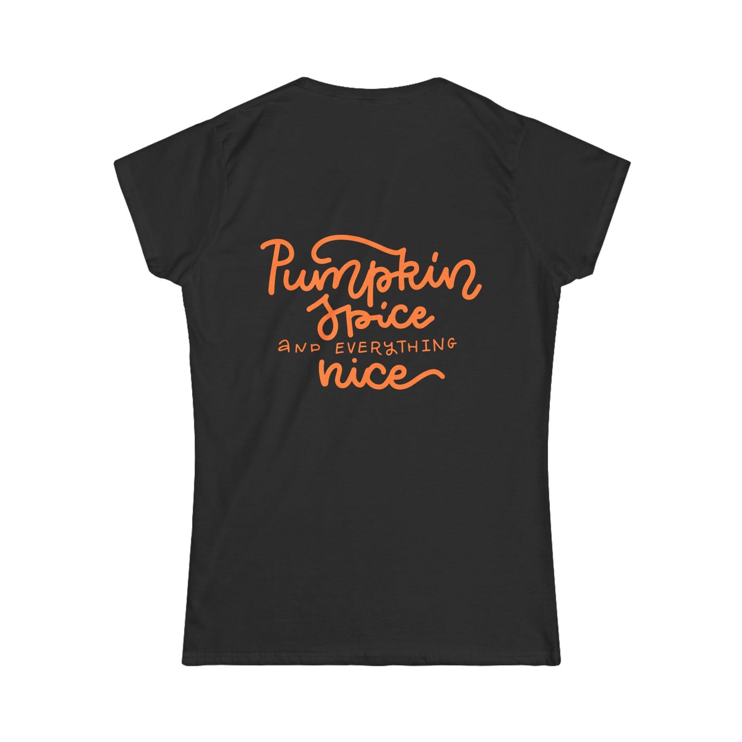 "Pumpkin Spice and Everything Nice" - Women's Softstyle Tee