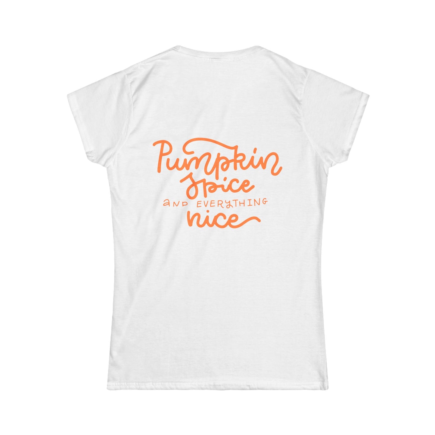 "Pumpkin Spice and Everything Nice" - Women's Softstyle Tee