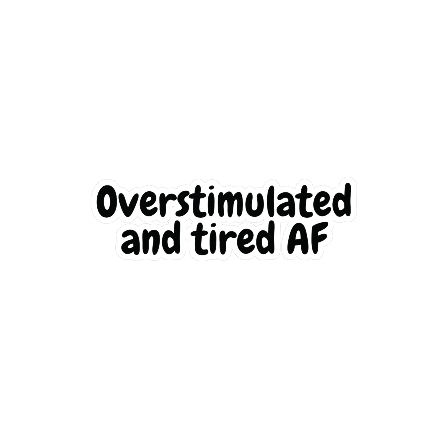 "Overstimulated and tired AF" Kiss-Cut Vinyl Decal