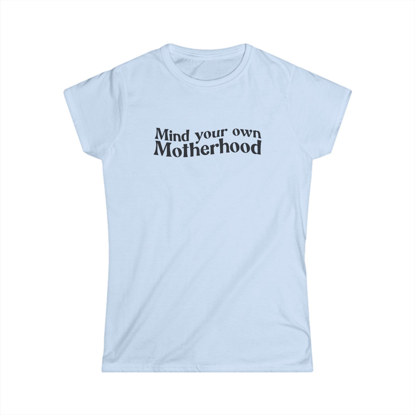 Mind Your Own Motherhood - Women's Softstyle Tee