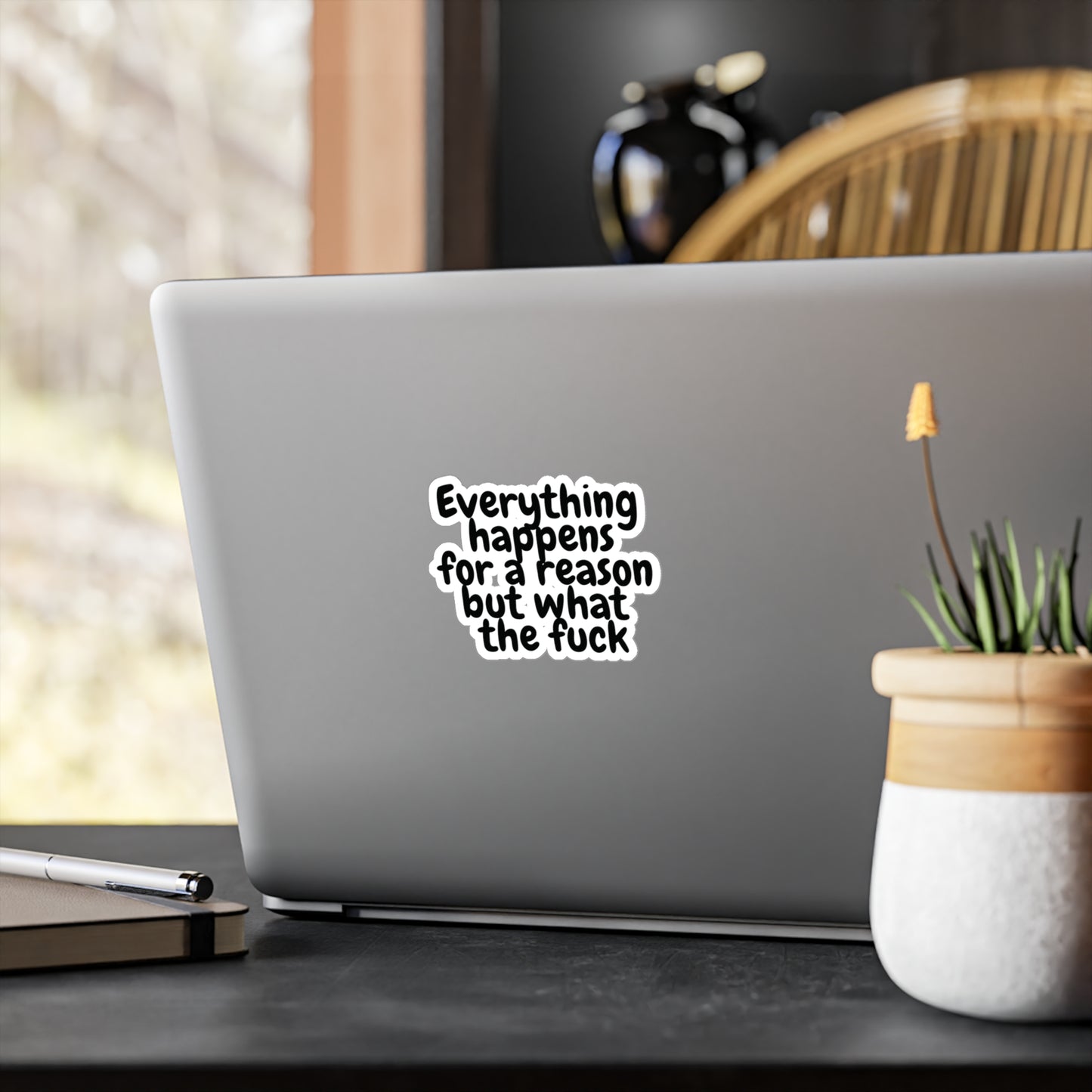 "Everything happens for a reason but what the fuck" Kiss-Cut Vinyl Decal