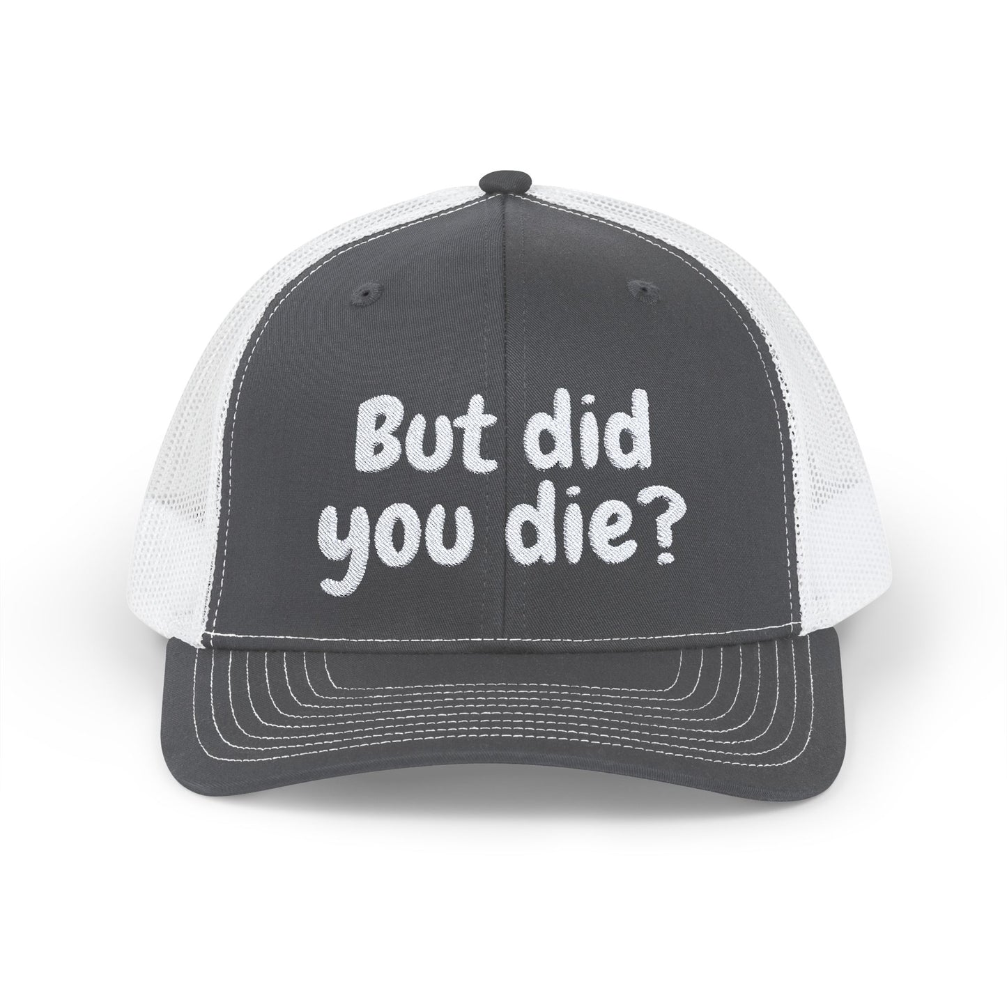 But Did You Die? Snapback Trucker Cap