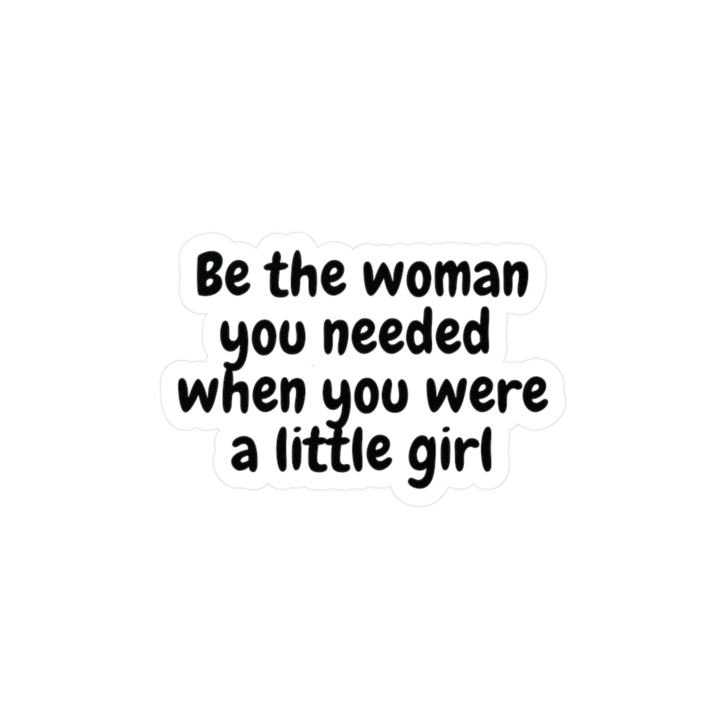 "Be the Woman You Needed" Kiss-Cut Vinyl Decal