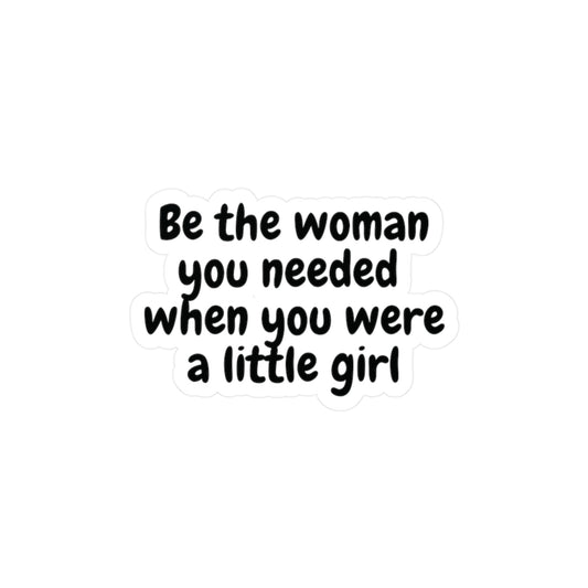 "Be the Woman You Needed" Kiss-Cut Vinyl Decal