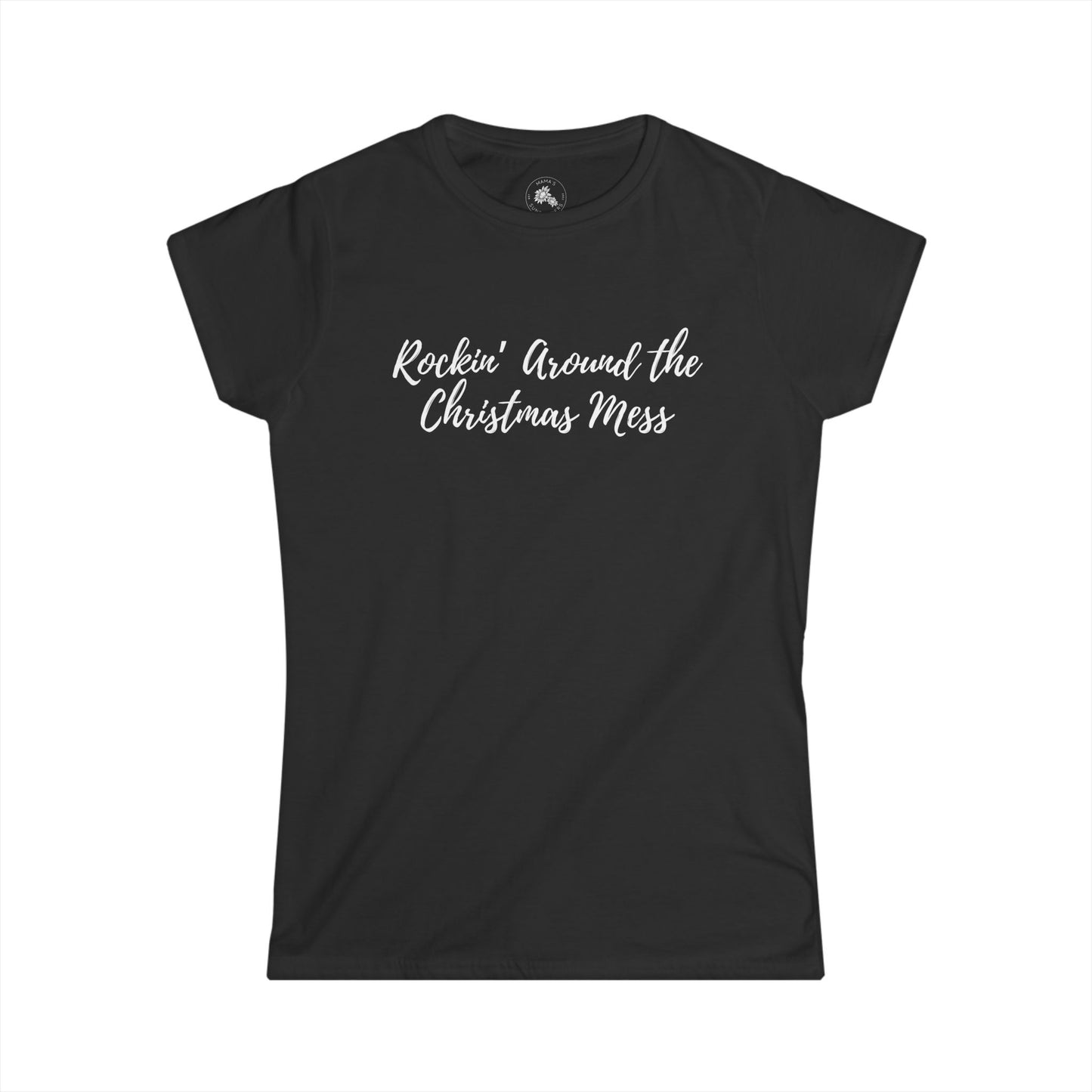 "Rockin' Around the Christmas Mess" - Women's Softstyle Tee