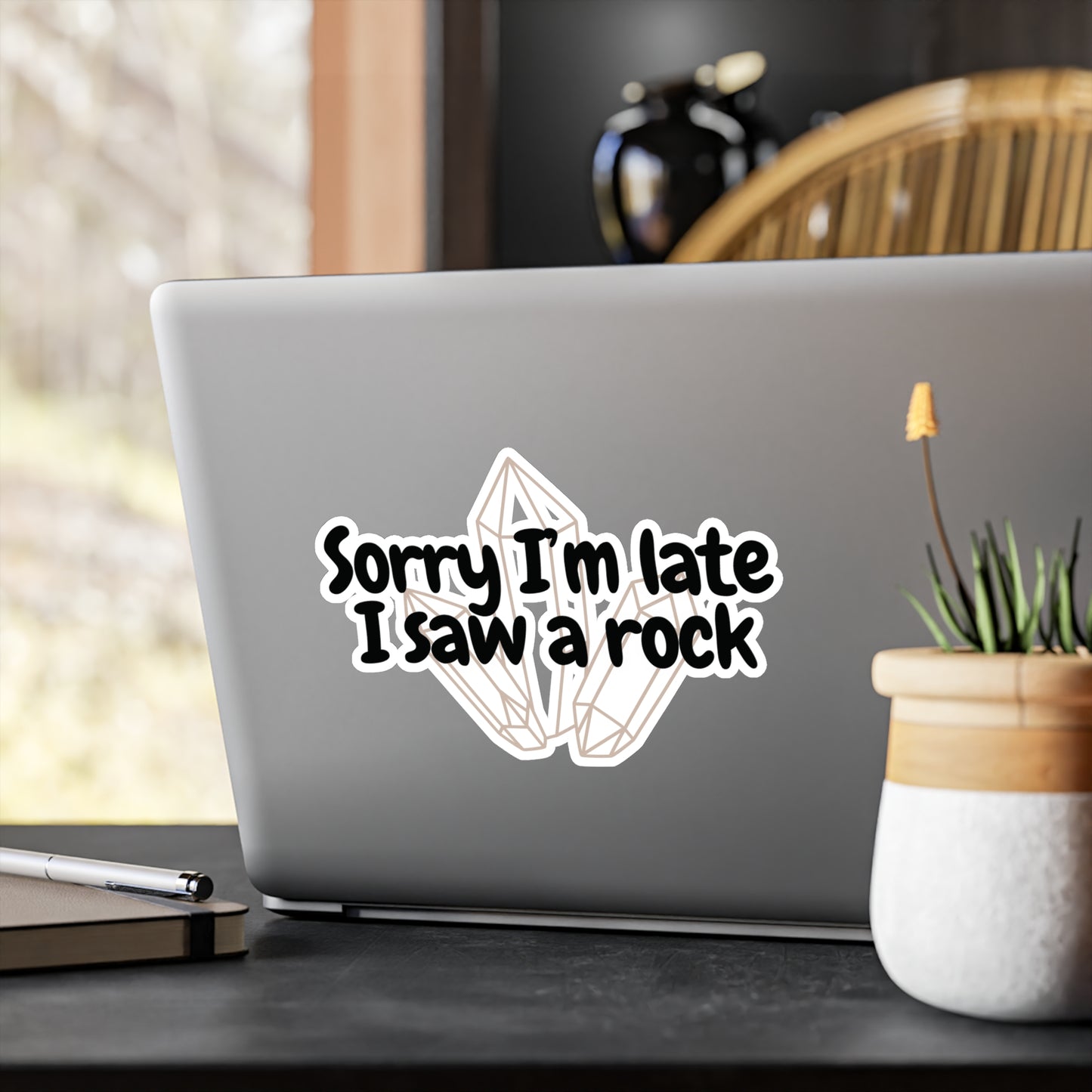 "Sorry I'm late I saw a rock" Kiss-Cut Vinyl Decal