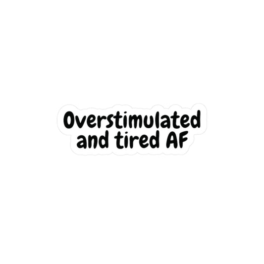 "Overstimulated and tired AF" Kiss-Cut Vinyl Decal