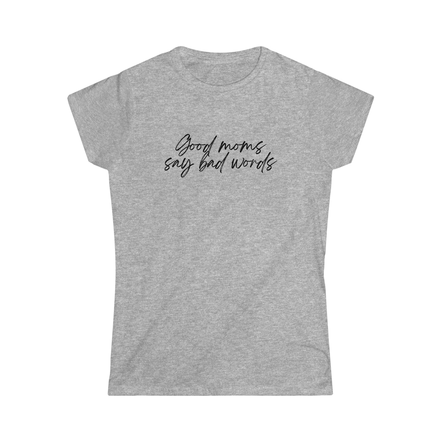 Good Moms Say Bad Words - Women's Softstyle Tee