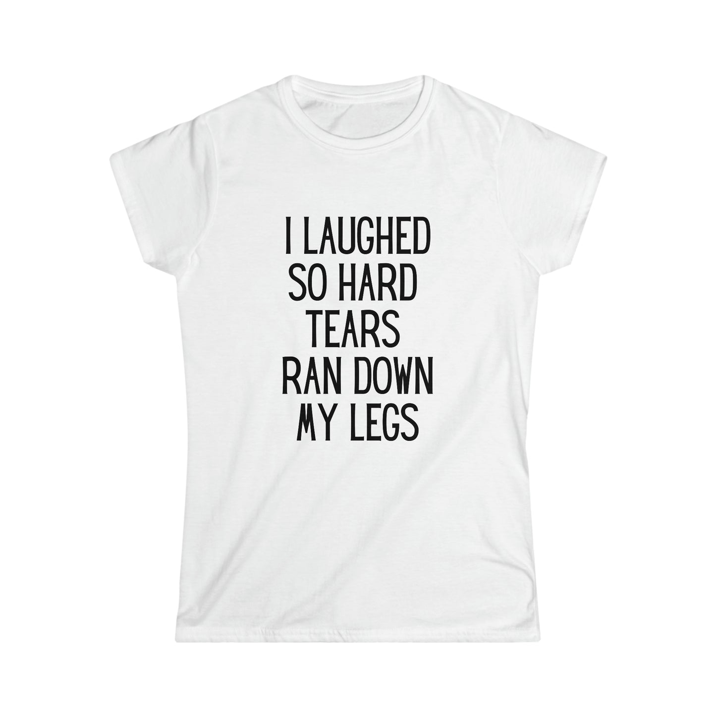 I Laughed So Hard - Women's Softstyle Tee