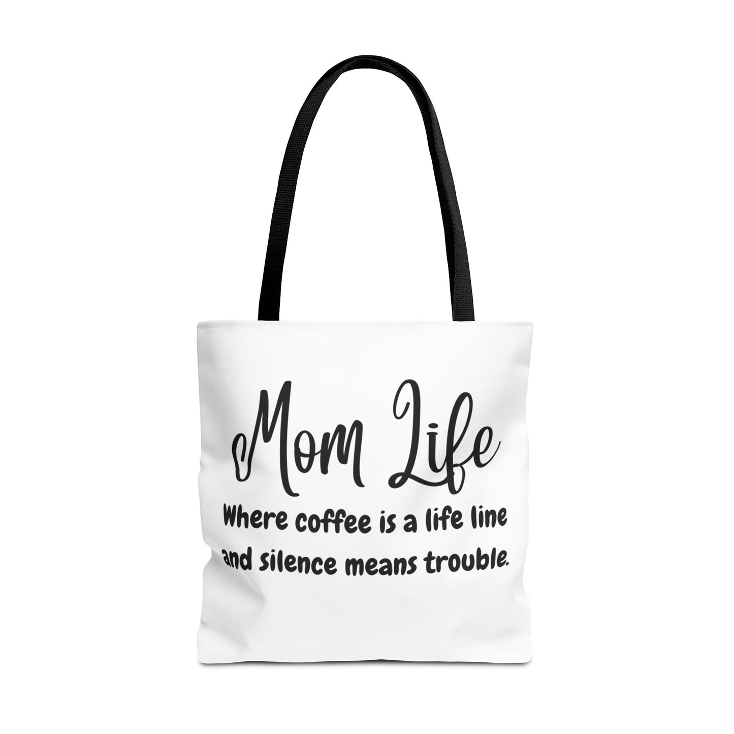 "Mom Life: Where Coffee is a Life Line and Silence means Trouble" White Tote