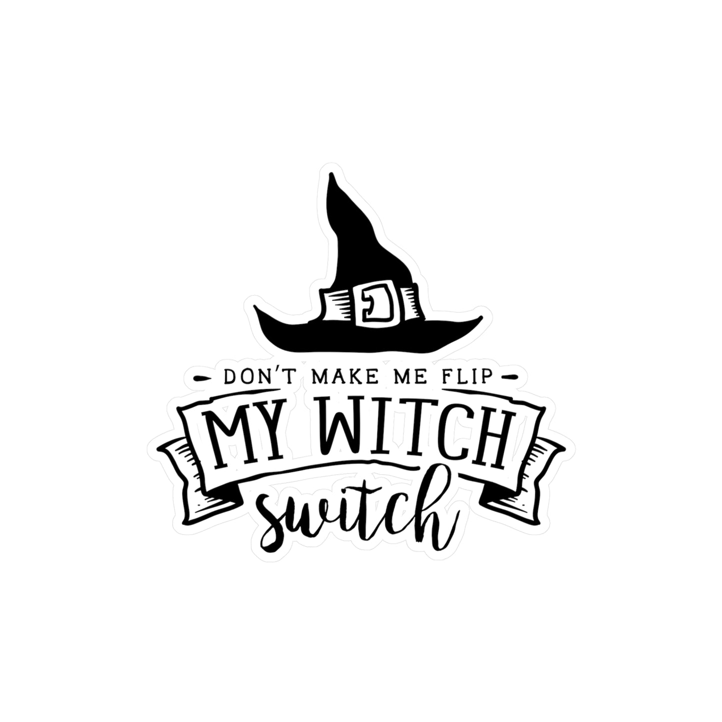 "Don't Make Me Flip My Witch Switch" Kiss-Cut Vinyl Decal