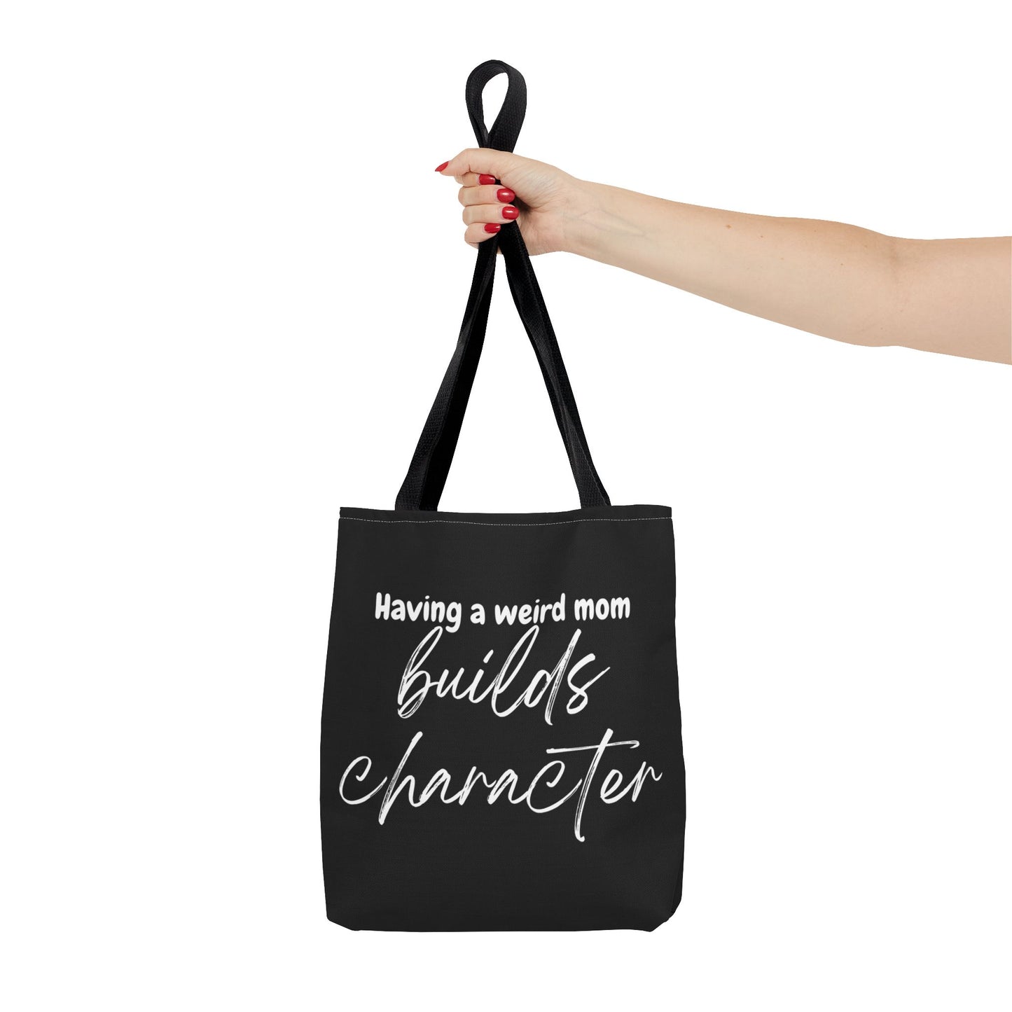 "Having a weird Mom builds character" Black Tote