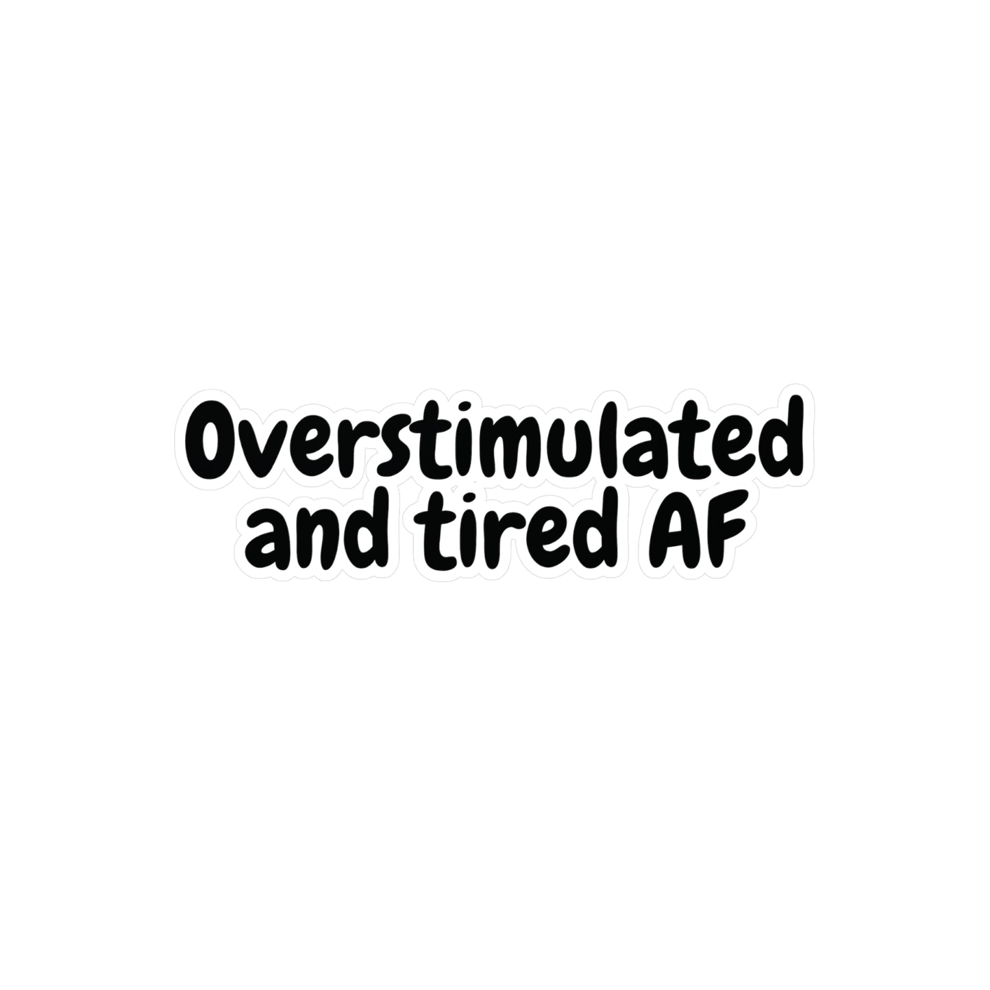 "Overstimulated and tired AF" Kiss-Cut Vinyl Decal