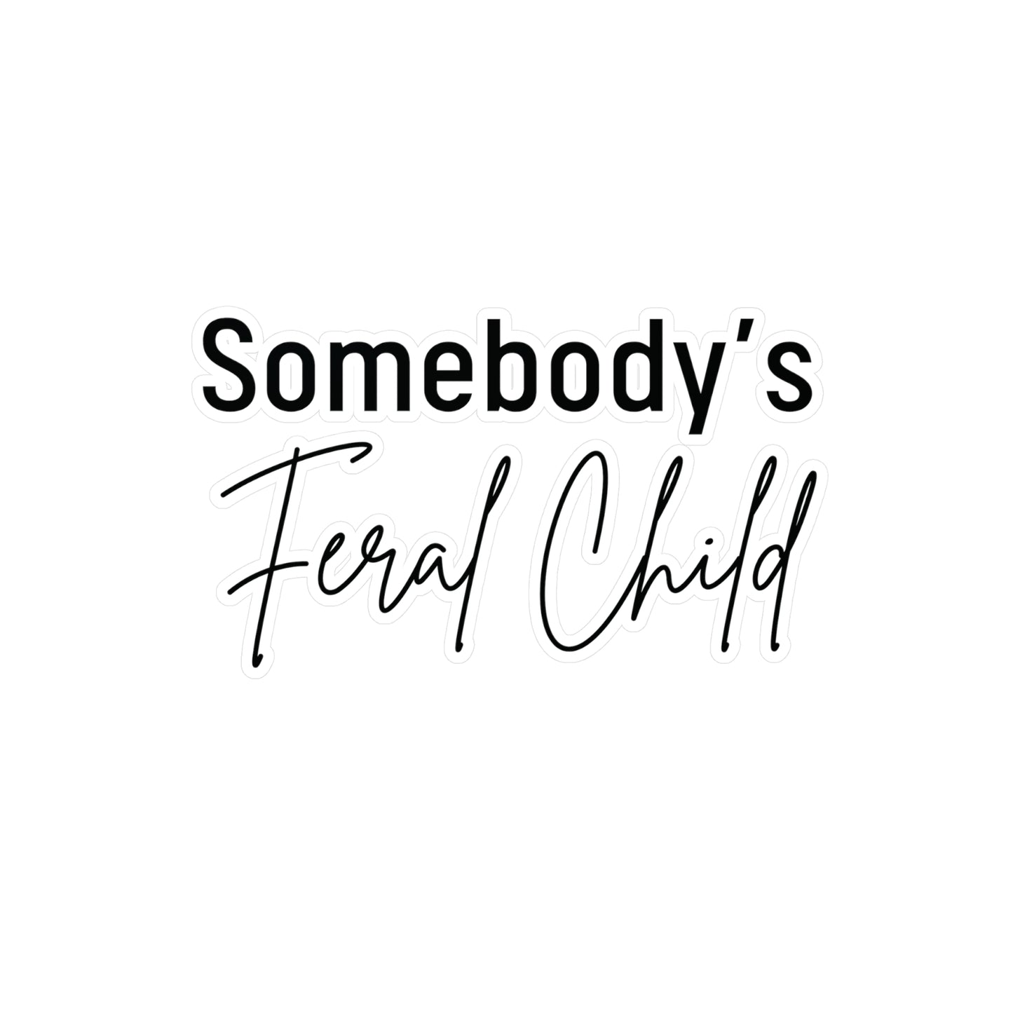 "Somebody's Feral Child" Kiss-Cut Vinyl Decal