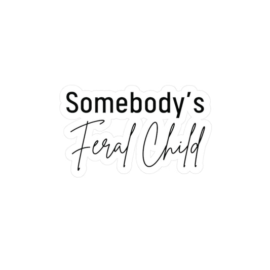 "Somebody's Feral Child" Kiss-Cut Vinyl Decal