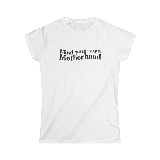 Mind Your Own Motherhood - Women's Softstyle Tee