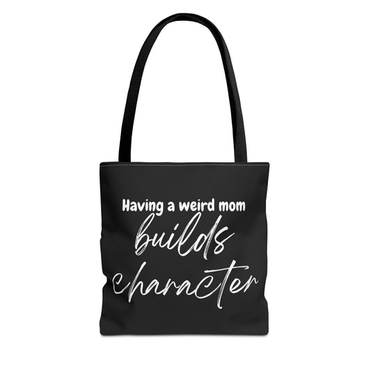 "Having a weird Mom builds character" Black Tote