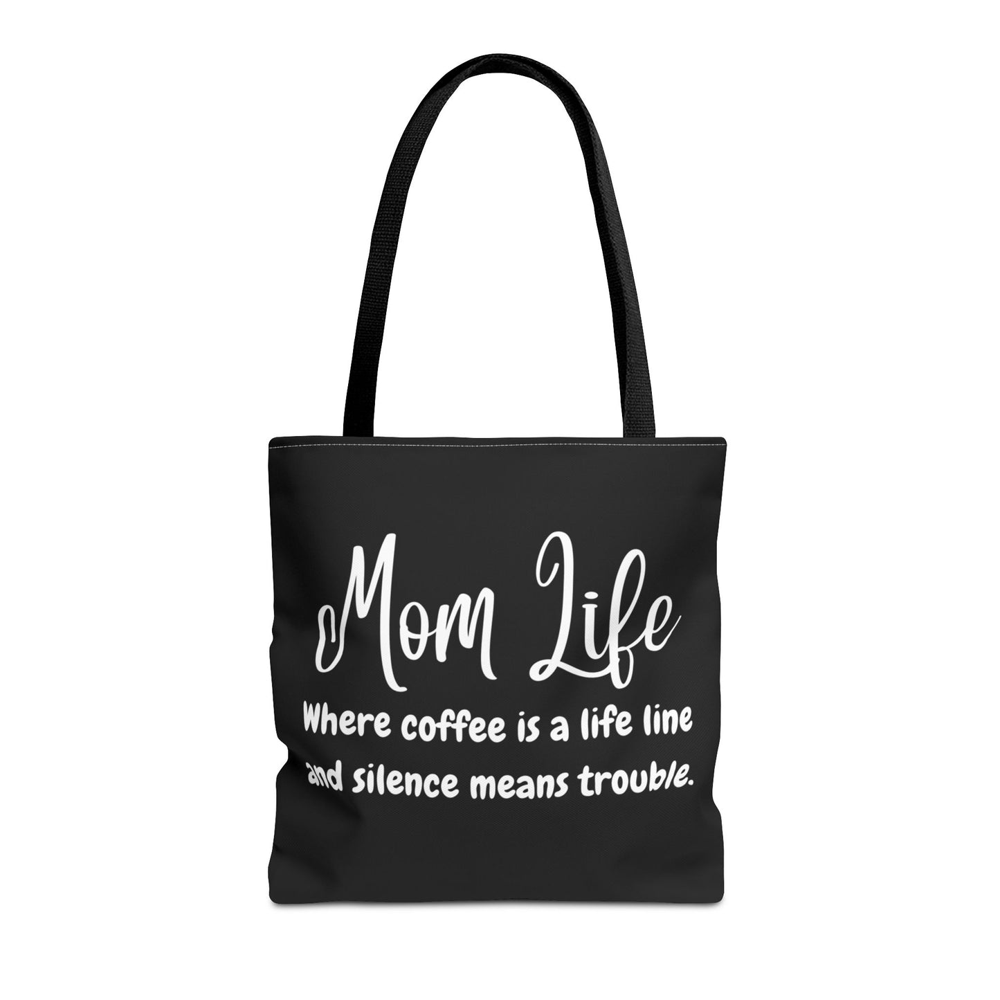 "Mom Life: Where Coffee is a Life Line and Silence means Trouble" Black Tote