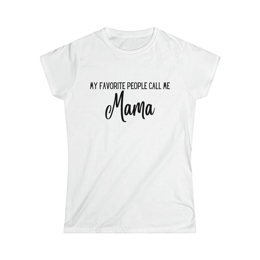 "My Favorite People Call Me Mama" - Women's Softstyle Tee