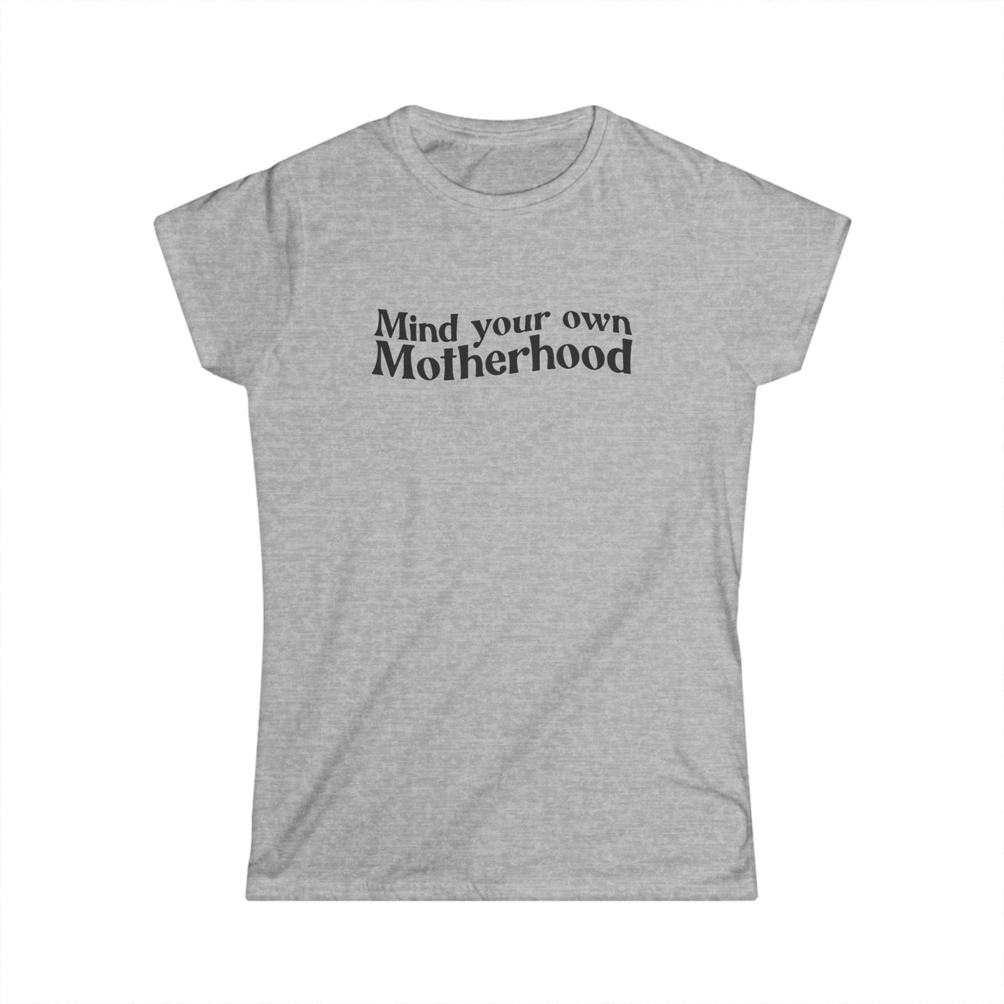 Mind Your Own Motherhood - Women's Softstyle Tee