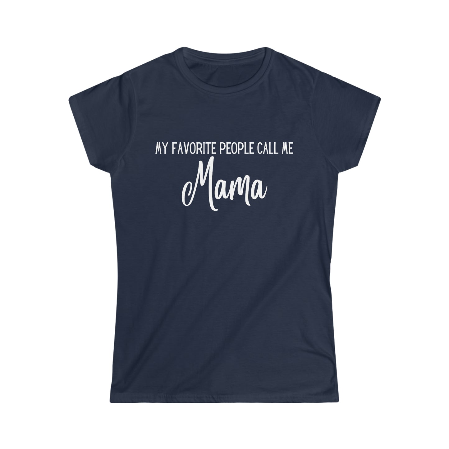 "My Favorite People Call Me Mama" - Women's Softstyle Tee