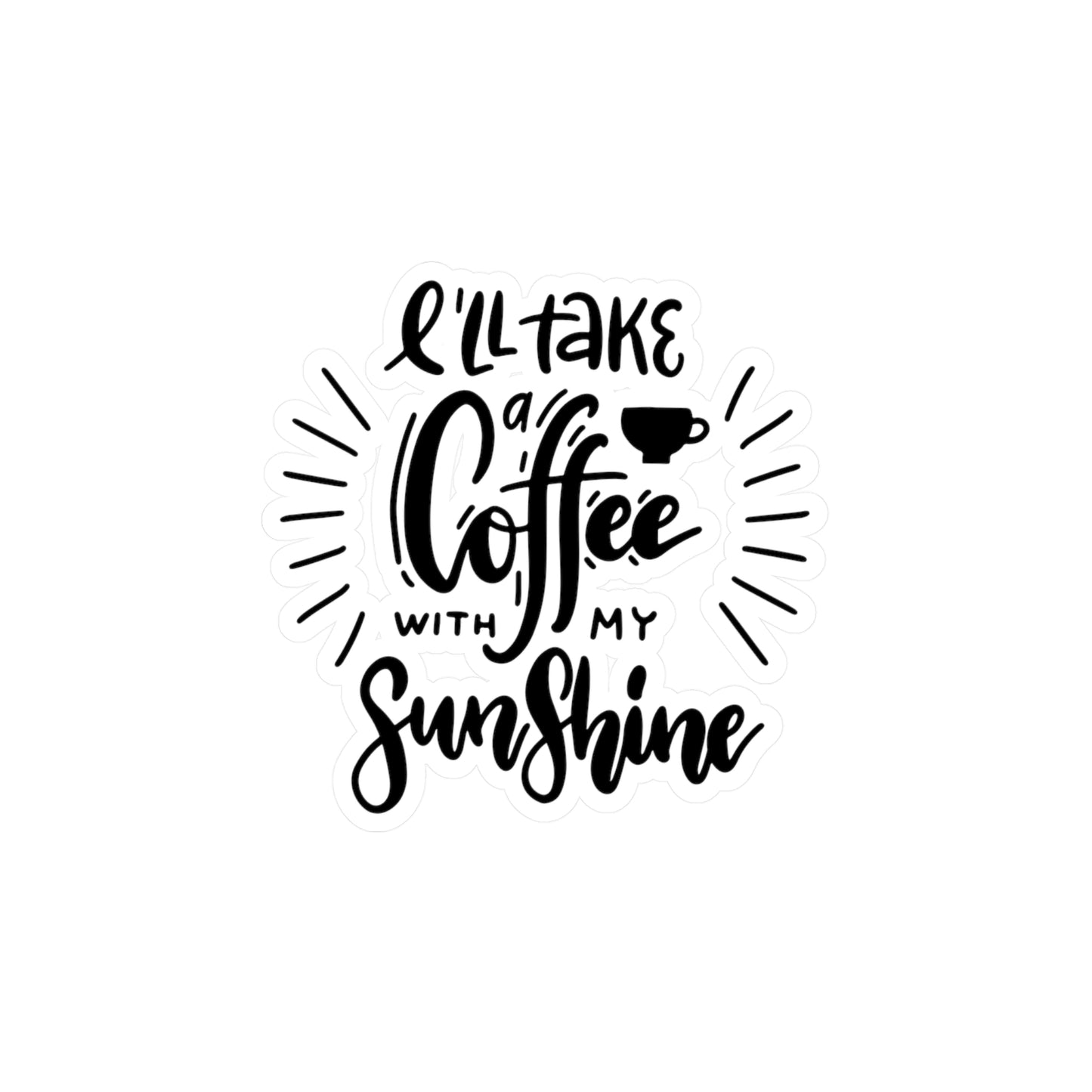 "I'll Take a Coffee With My Sunshine" Kiss-Cut Vinyl Decal