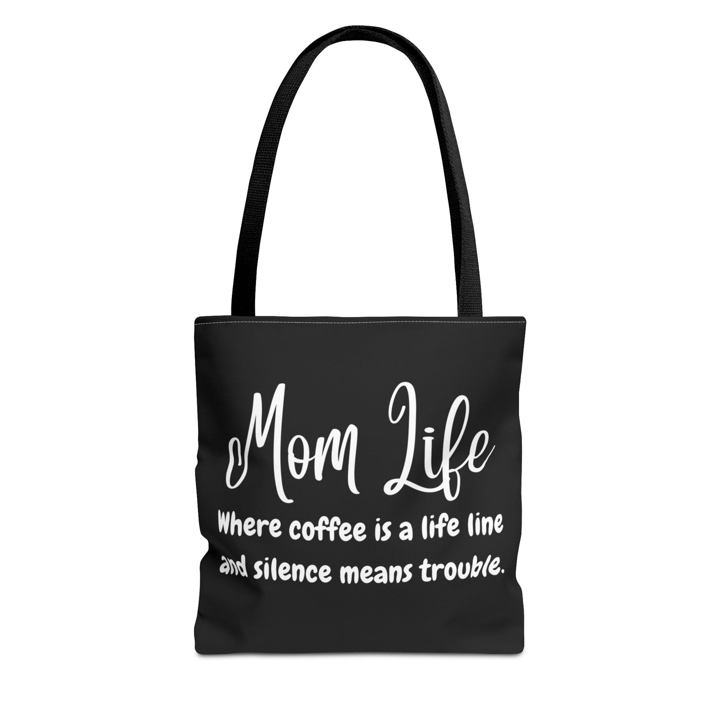 "Mom Life: Where Coffee is a Life Line and Silence means Trouble" Black Tote