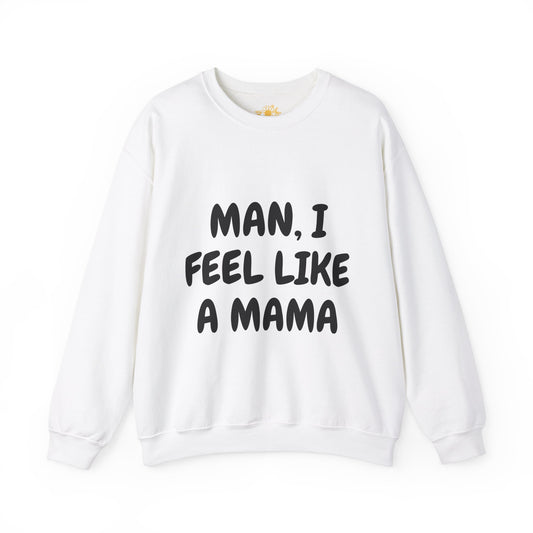 "Man, I Feel Like a Mama" Unisex Heavy Blend™ Crewneck Sweatshirt