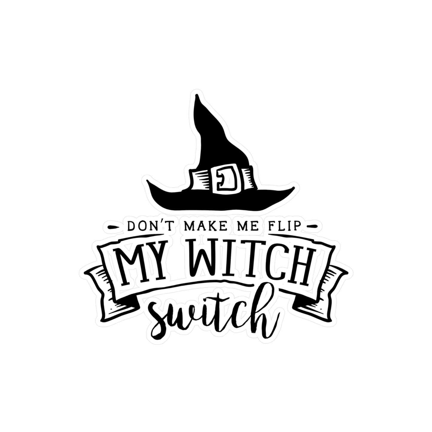 "Don't Make Me Flip My Witch Switch" Kiss-Cut Vinyl Decal