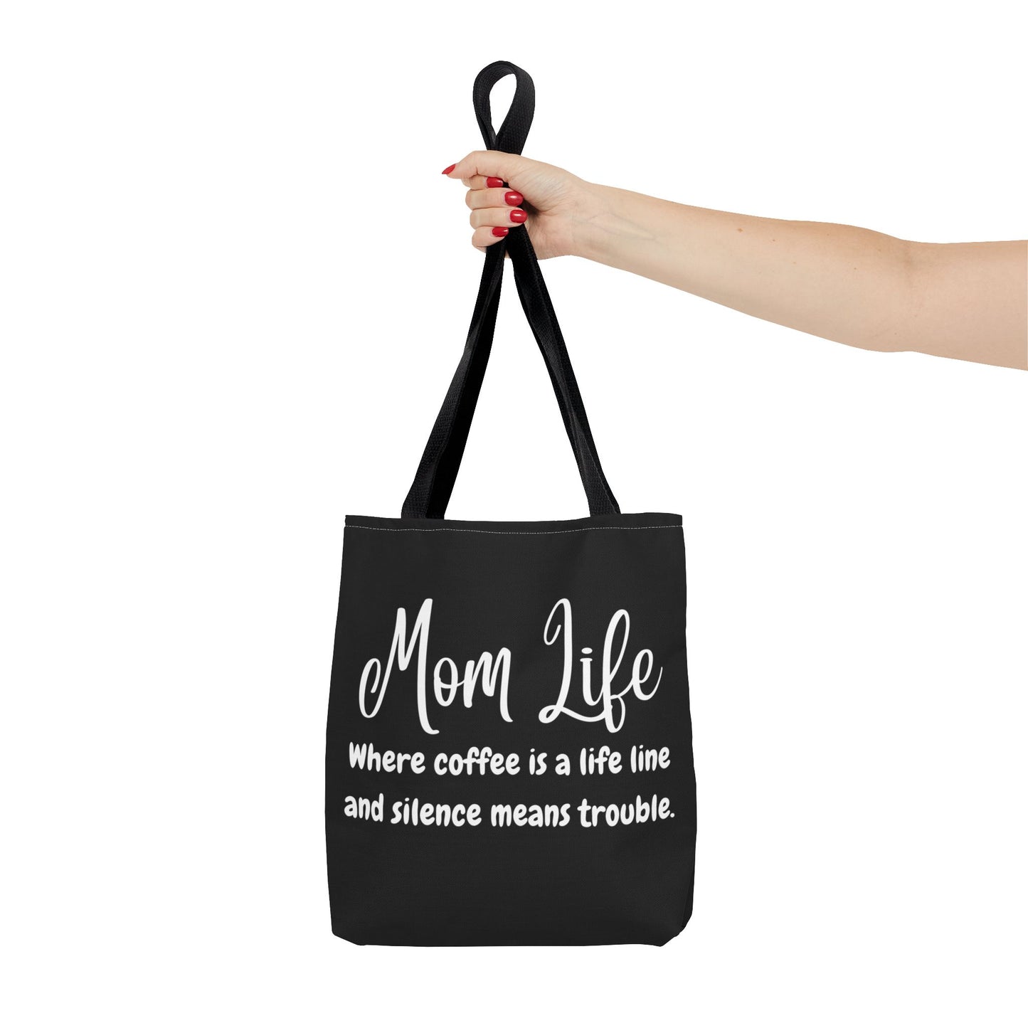 "Mom Life: Where Coffee is a Life Line and Silence means Trouble" Black Tote