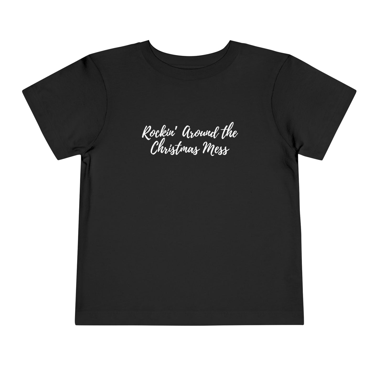 "Rockin' Around the Christmas Mess" Toddler Short Sleeve Tee