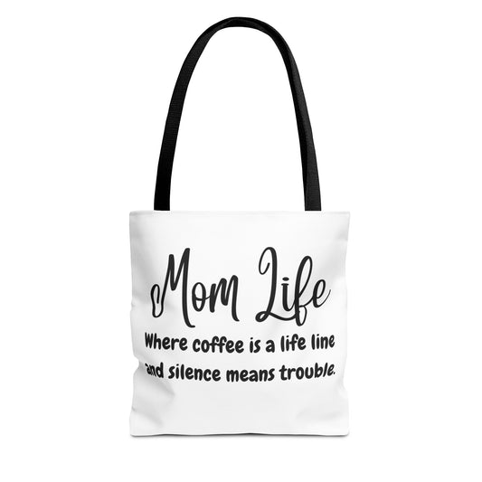 "Mom Life: Where Coffee is a Life Line and Silence means Trouble" White Tote