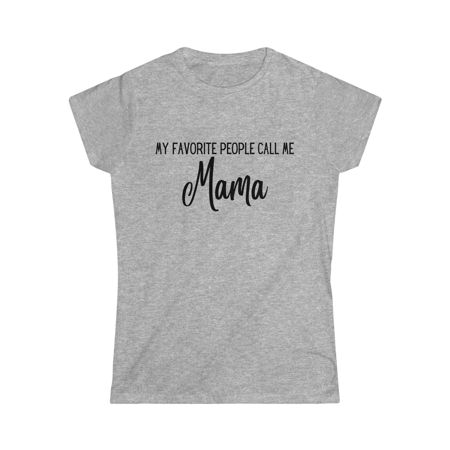 "My Favorite People Call Me Mama" - Women's Softstyle Tee