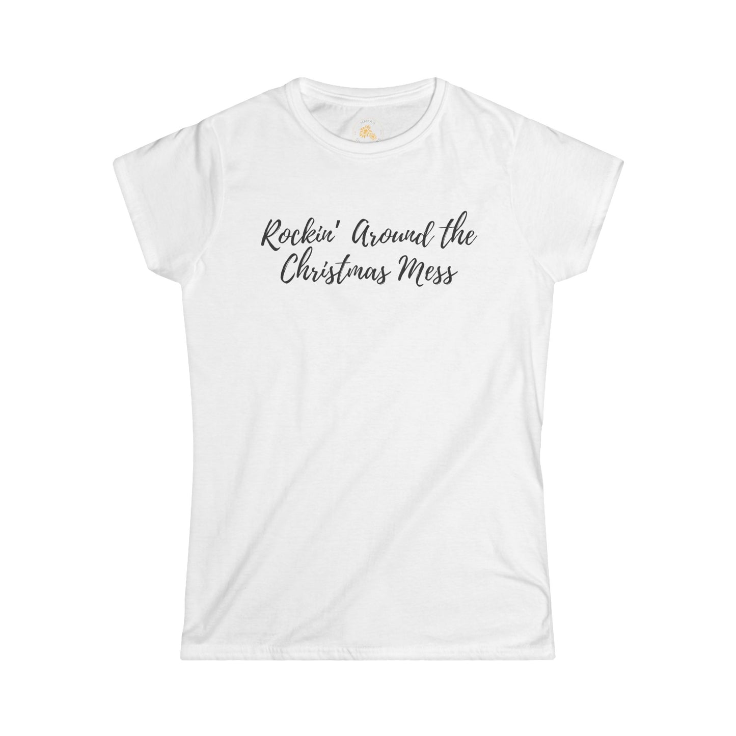 "Rockin' Around the Christmas Mess" - Women's Softstyle Tee