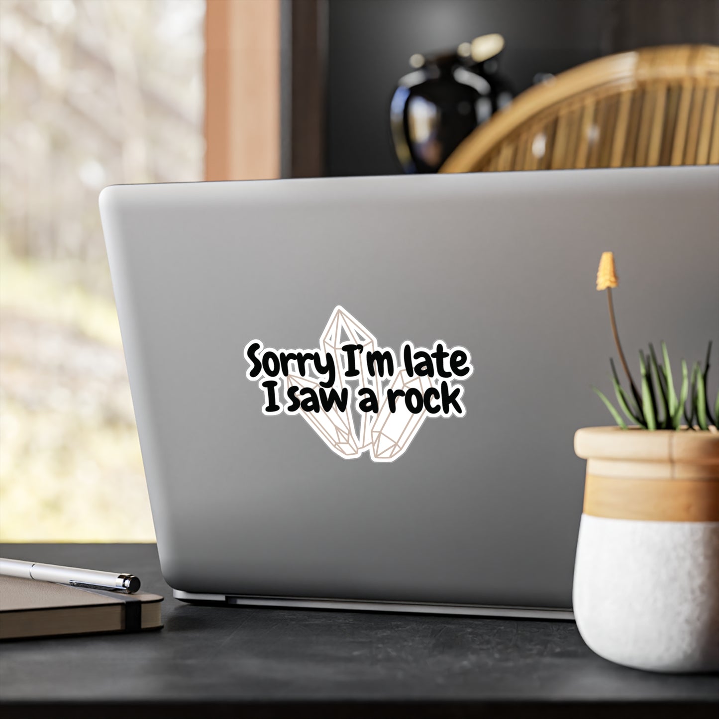 "Sorry I'm late I saw a rock" Kiss-Cut Vinyl Decal