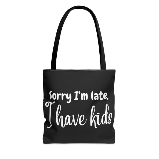 "Sorry I'm late, I have kids" Black Tote Bag