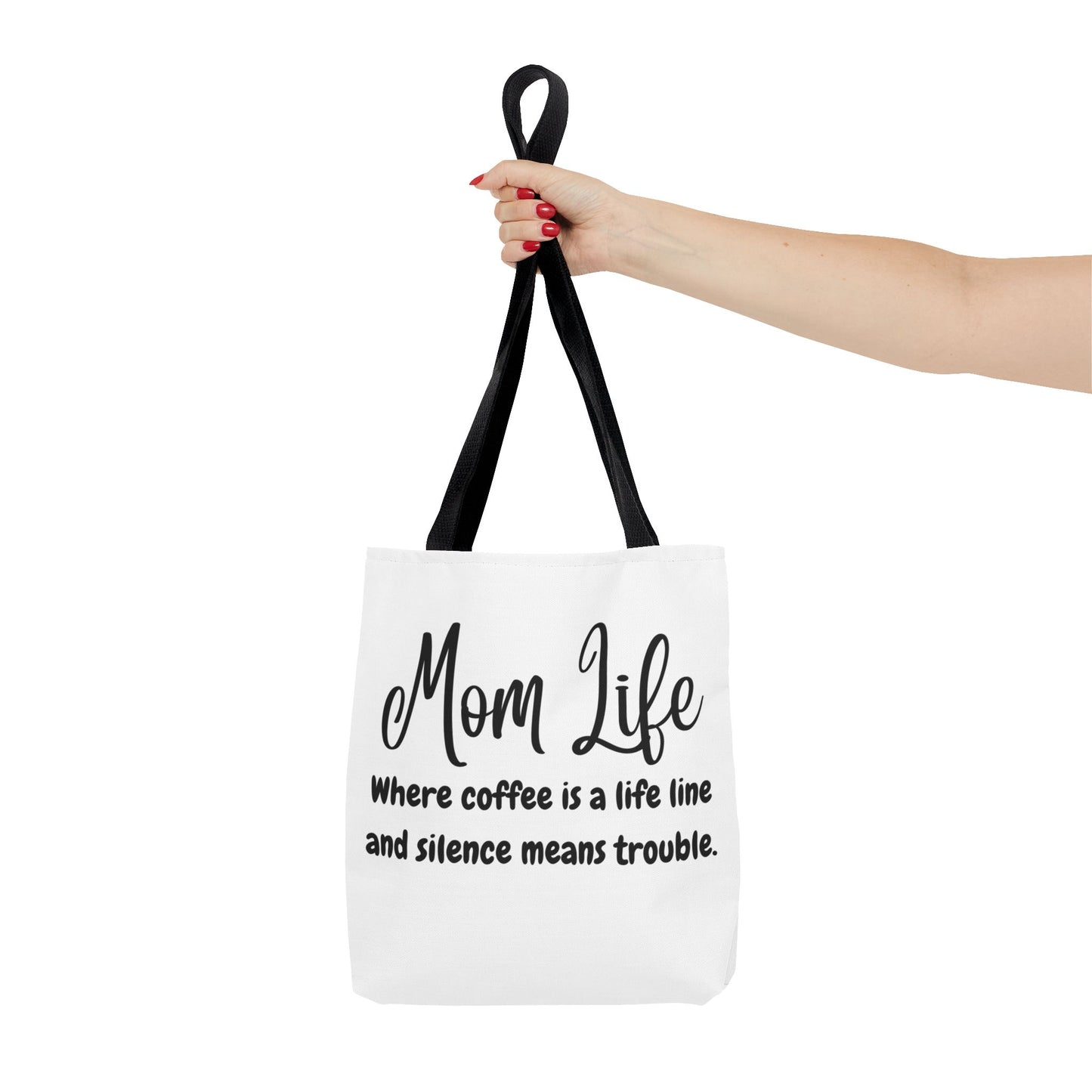 "Mom Life: Where Coffee is a Life Line and Silence means Trouble" White Tote