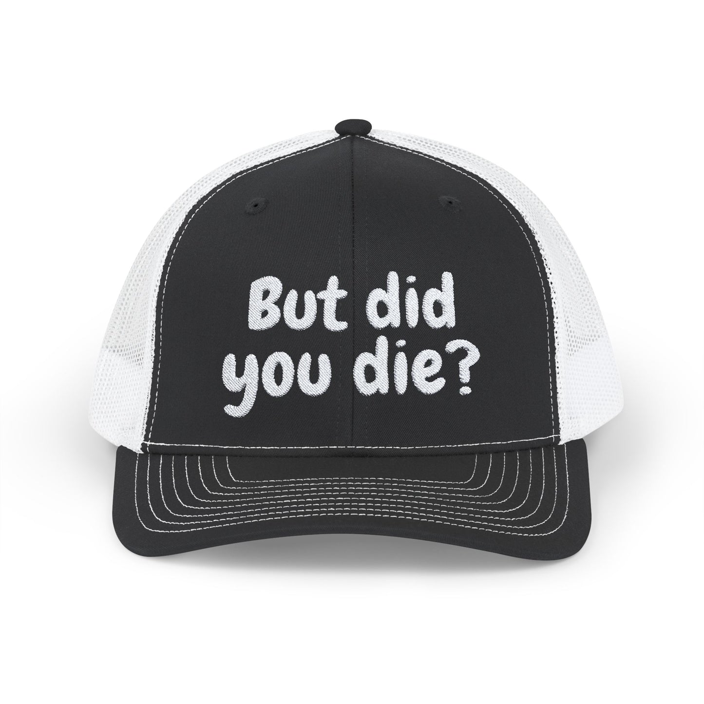 But Did You Die? Snapback Trucker Cap