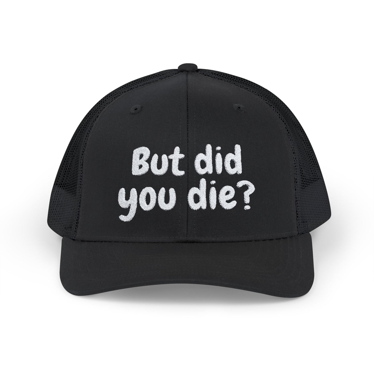 But Did You Die? Snapback Trucker Cap