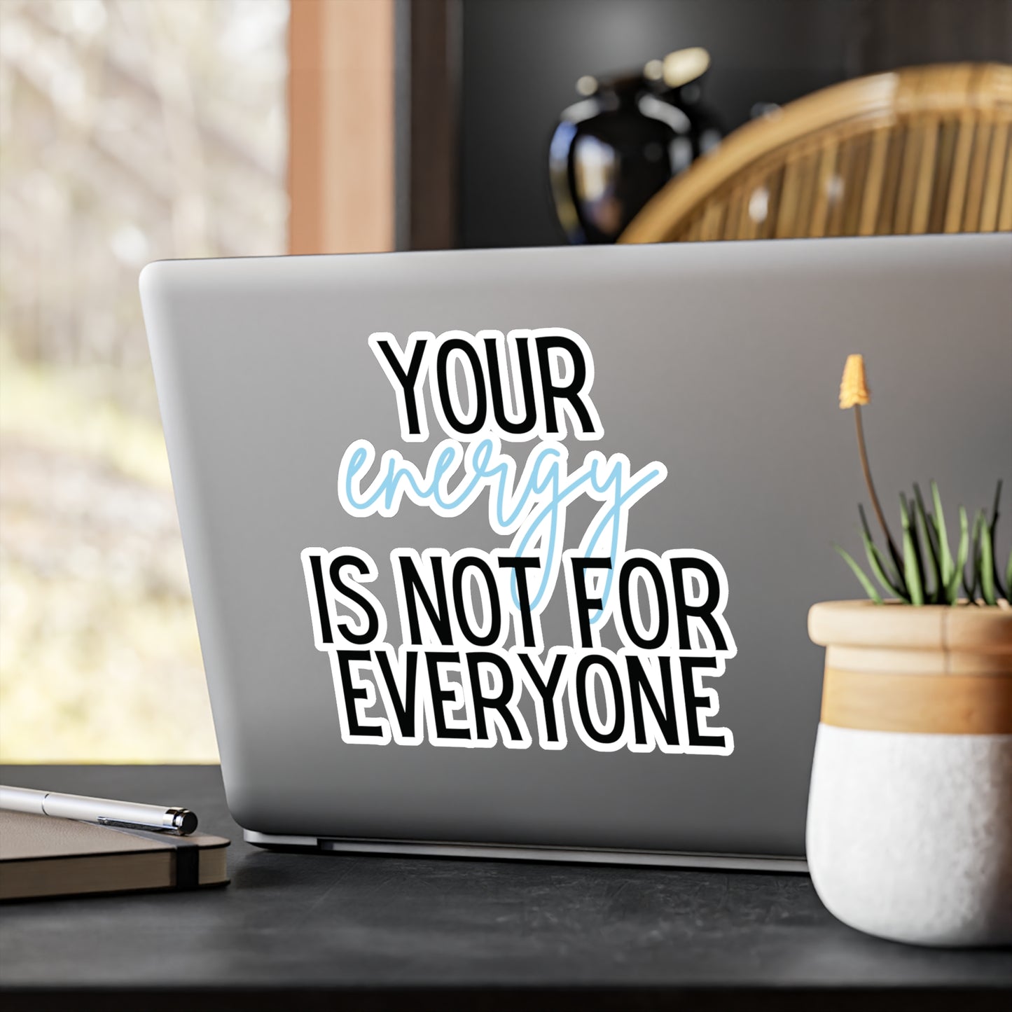 "Your Energy is Not For Everyone" Kiss-Cut Vinyl Decal