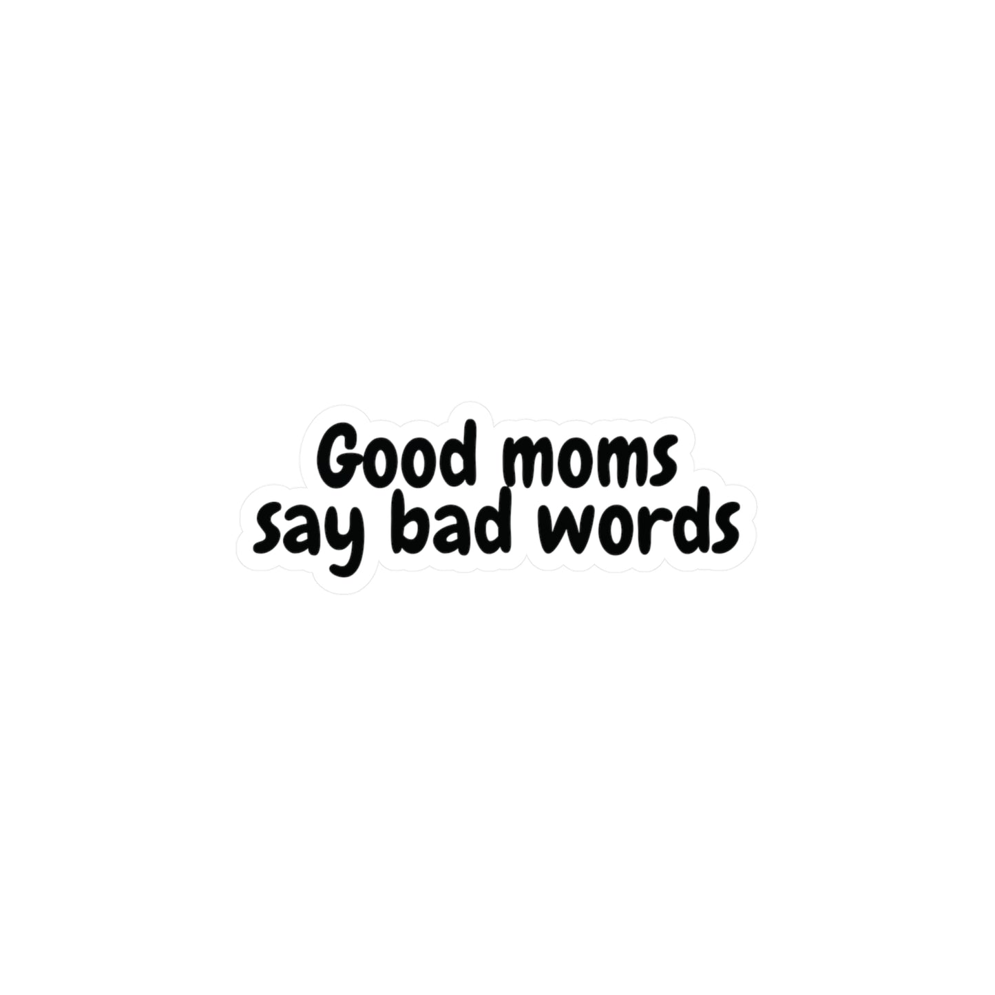 "Good Moms Say Bad Words" Kiss-Cut Vinyl Decal