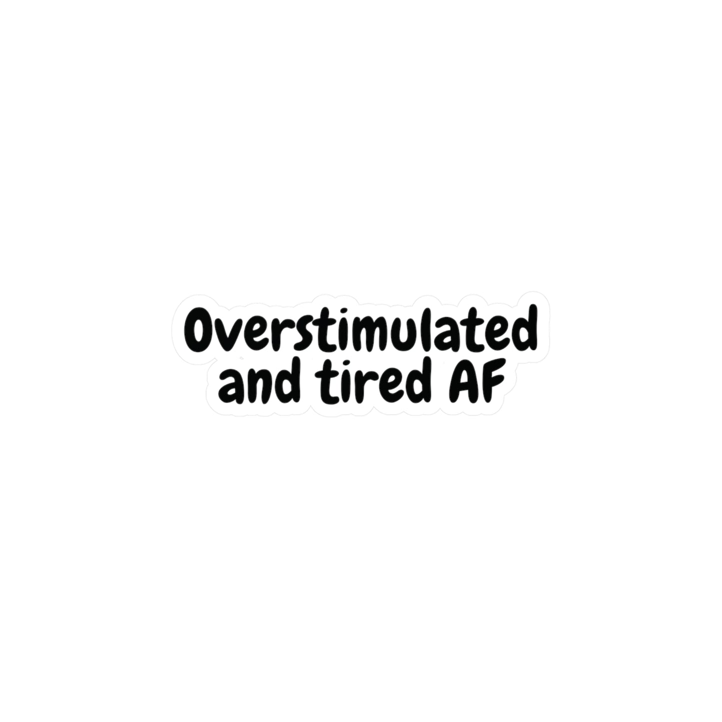 "Overstimulated and tired AF" Kiss-Cut Vinyl Decal