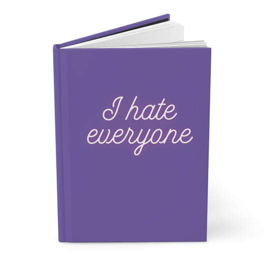 "I hate everyone" Hardcover Journal Matte