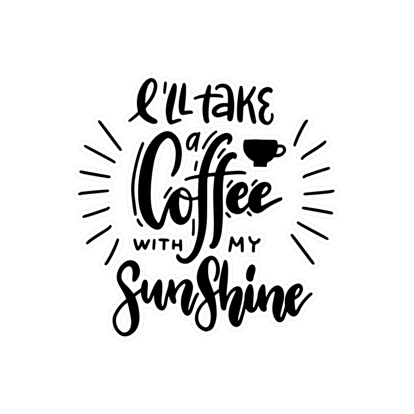 "I'll Take a Coffee With My Sunshine" Kiss-Cut Vinyl Decal