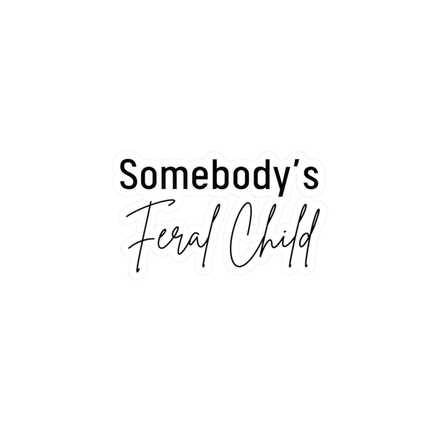 "Somebody's Feral Child" Kiss-Cut Vinyl Decal