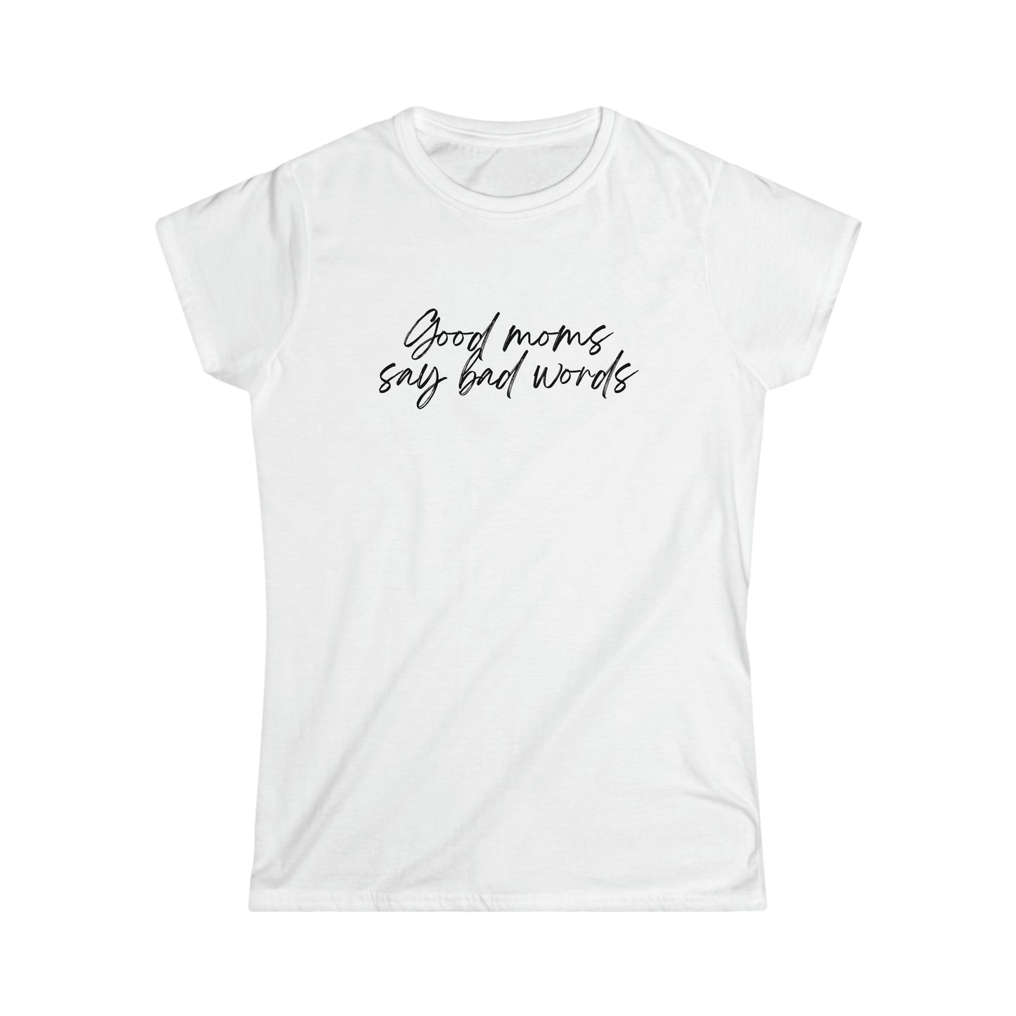 Good Moms Say Bad Words - Women's Softstyle Tee