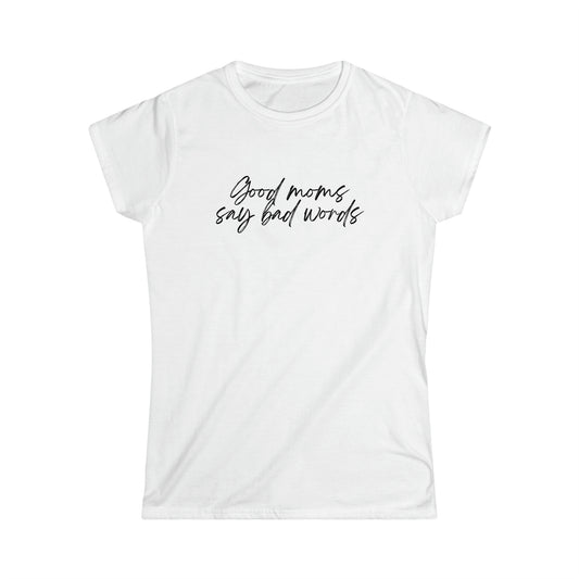 Good Moms Say Bad Words - Women's Softstyle Tee