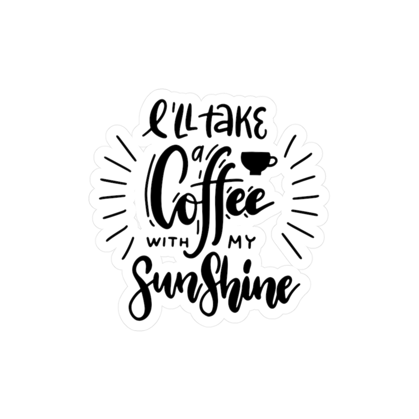 "I'll Take a Coffee With My Sunshine" Kiss-Cut Vinyl Decal